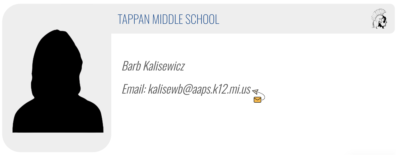 TAPPAN MIDDLE SCHOOL:  Barb Kalisewicz,  Email: kalisewb@aaps.k12.mi.us 